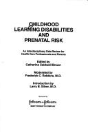 Cover of: Childhood learning disabilities and prenatal risk: an interdisciplinary data review for health care professionals and parents