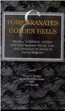 Cover of: Pomegranates and golden bells: studies in biblical, Jewish, and Near Eastern ritual, law, and literature in honor of Jacob Milgrom