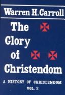 Cover of: The Glory of Christendom: (A History of Christendom, Vol. 3)