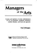 Cover of: Managers of the arts: careers and opinions of senior administrators of U.S. art museums, symphony orchestras, resident theatres, and local arts agencies