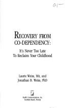Cover of: Recovery from co-dependency: it's never too late to reclaim your childhood