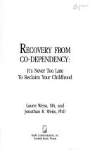 Cover of: Recovery from Co-Dependency by Laurie Weiss, Jonathan Weiss, Laurie Weiss, Jonathan Weiss