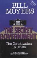 Cover of: The secret government: the constitution in crisis : with excerpts from "An essay on Watergate"