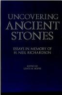 Cover of: Uncovering ancient stones: essays in memory of H. Neil Richardson