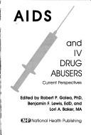 AIDS and IV drug abusers by Robert P. Galea, Benjamin F. Lewis