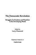 Cover of: The Democratic revolution: struggles for freedom and pluralism in the developing world