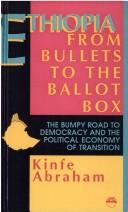 Cover of: Ethiopia: From Bullets to the Ballot Box  by Kinfe Abraham