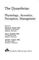 Cover of: The Dysarthrias: physiology, acoustics, perception, management