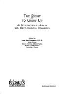 Cover of: The Right to grow up: an introduction to adults with developmental disabilities