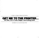 Cover of: Get me to the printer-- on time, on or under budget, and looking good | Mindy N. Levine