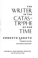 Cover of: The Writer in the Catastrophe of Our Time (Fiction and Series) by Ernesto Sábato