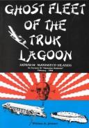 Cover of: Ghost Fleet of the Truk Lagoon: An Account of "Operation Hailstone", February, 1944