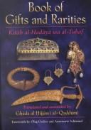 Cover of: Book of gifts and rarities = by translated from the Arabic, with introduction, annotations, glossary, appendices, and indices by Ghāda al-Ḥijjāwī al-Qaddūmī ; forewords by Oleg Grabar and Annemarie Schimmel.