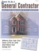 Cover of: Learn To Be A General Contractor  by Carl Heldmann, Hda Inc., Carl Heldman, Carl Heldmann, Hda Inc., Carl Heldman