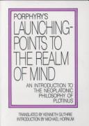 Cover of: Porphyry's Launching-points to the realm of mind: an introduction to the neoplatonic philosophy of Plotinus