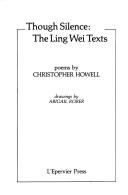 Cover of: Though silence : the Ling Wei texts  by Christopher Howell, Christopher Howell