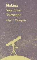Cover of: Making Your Own Telescope by Allyn J. Thompson