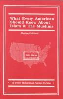 Cover of: What Every American Should Know About Islam and the Muslims