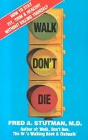 Cover of: Walk, don't die: how to stay fit, trim, and healthy without killing yourself