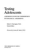 Cover of: Testing adolescents: a reference guide for comprehensive psychological assessments