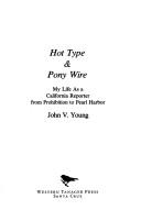 Cover of: Hot type & pony wire: my life as a California reporter from Prohibition to Pearl Harbor