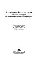 Cover of: Preserving field records: archival techniques for archaeologists and anthropologists