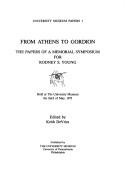 Cover of: From Athens to Gordion: the papers of a memorial symposium for Rodney S. Young, held at the University Museum, the third of May, 1975