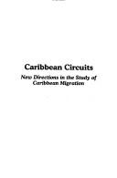 Cover of: Carribbean circuits: new directions in the study of Caribbean migration