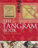 The Tangram Book by Jerry Slocum, Jacob Botermans, Dieter Gebhardt, Monica Ma, Xiaohe Ma, Harold Raizer, Dic Sonneveld, Carla van Splunteren