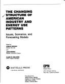 Cover of: The Changing structure of American industry and energy use patterns: issues, scenarios, and forecasting models