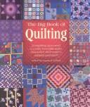 Cover of: The Big Book of Quilting: Everything You Need to Create Beautiful Quilts, Decorative Accessories, Apparel and More