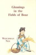 Cover of: Gleaning in the Fields of Boaz by Watchman Nee