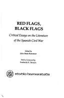 Cover of: Red flags, black flags: critical essays on the literature of the Spanish Civil War