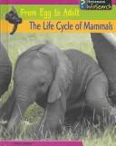 Cover of: The Life Cycle of Mammals (From Egg to Adult) by 