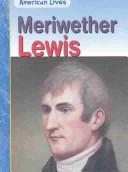 Cover of: Meriwether Lewis (American Lives (Heinemann Library (Firm)).)