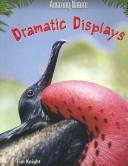 Cover of: Dramatic Displays (Knight, Tim. Amazing Nature.) | Tim Knight