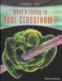 Cover of: What's Living in Your Classroom? (Hidden Life)