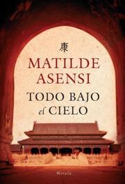 Cover of: Todo Bajo el Cielo by Matilde Asensi