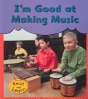 Cover of: I'm Good at Making Music (Day, Eileen. I'm Good at.)