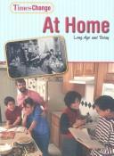 Cover of: At Home: Long Ago and Today (Times Change)