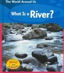 Cover of: What Is A River? (Read and Learn, the World Around Us) | Monica Hughes
