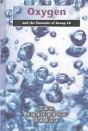 Cover of: Oxygen and the Elements of Group 16 (The Periodic Table) | 