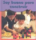 Cover of: Soy Bueno Para Construir / I'm Good at Building (Soy Bueno/Buena Para . . ./ I'm Good at . . .)