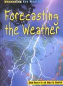 Cover of: Forecasting the Weather (Measuring the Weather Series)