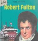 Cover of: Robert Fulton (Lives and Times) by 