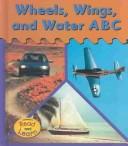 Cover of: Wheels, Wings, and Water ABC