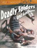 Cover of: Deadly Spiders and Scorpions (Solway, Andrew. Wild Predators.) by Andrew Solway