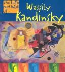 Cover of: Wassily Kandinsky (The Life and Work of) by Paul Flux
