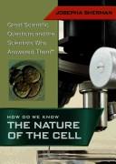 Cover of: How Do We Know the Nature of the Cell (Great Scientific Questions and the Scientists Who Answered Them)