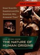 How Do We Know the Nature of Human Origins by Dale Anderson